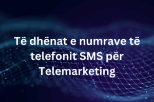 Të dhënat e numrave të telefonit SMS për Telemarketing 